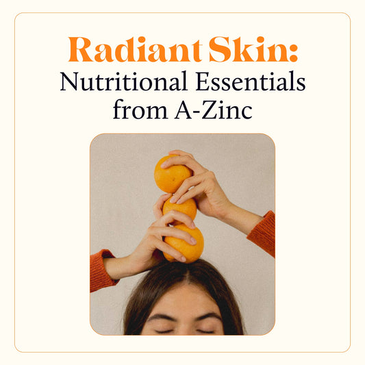 Radiant Skin: Nutritional Essentials from A–Zinc